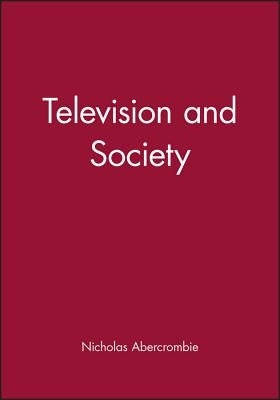 Television and Society: The Social Analysis of Time by Abercrombie, Nicholas