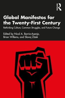 Global Manifestos for the Twenty-First Century: Rethinking Culture, Common Struggles, and Future Change by Barria-Asenjo, Nicol A.