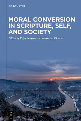 Moral Conversion in Scripture, Self, and Society by Pansters, Krijn