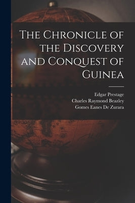 The Chronicle of the Discovery and Conquest of Guinea by Prestage, Edgar