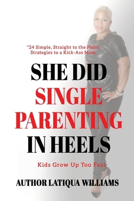 She Did Single Parenting in Heels by Williams, Latiqua