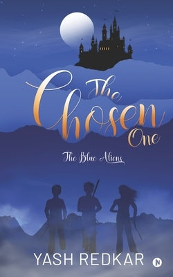 The Chosen One: The Blue Aliens by Yash Redkar