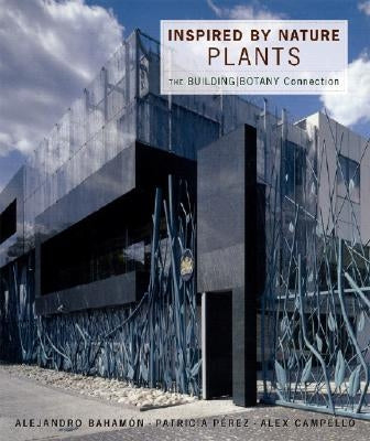 Inspired by Nature: Plants: The Building/Botany Connection by Bahamón, Alejandro