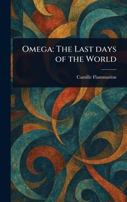 Omega: The Last Days of the World by Flammarion, Camille