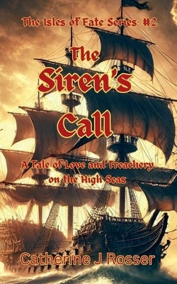 The Siren's Call: A Tale of Love and Treachery on the High Seas by Rosser, Catherine J.