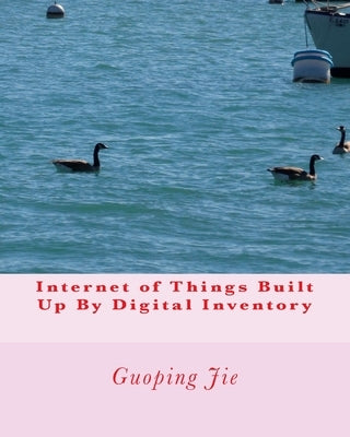 Internet of Things Built Up By Digital Inventory by Jie, Guoping
