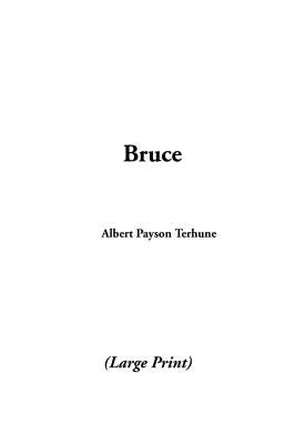 Bruce by Terhune, Albert Payson