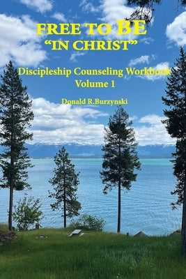 Free to Be "In Christ": Living as a Disciple - Daily Life in Union with Christ by Burzynski, Donald R.