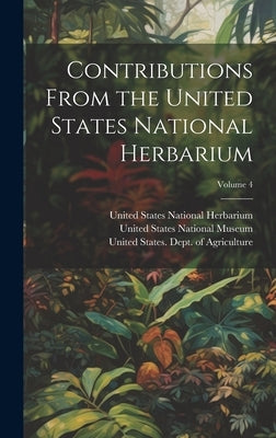 Contributions From the United States National Herbarium; Volume 4 by United States National Museum