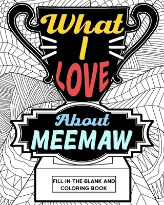 What I Love About Meemaw Coloring Book: Coloring Books for Adults, Grandma Coloring Book, Gift for Grandmother by Paperland