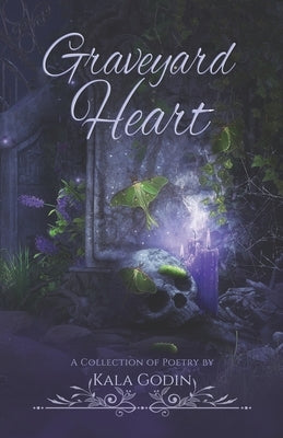 Graveyard Heart: A Poetry Collection by Godin, Kala