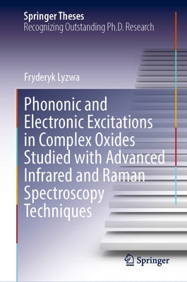 Phononic and Electronic Excitations in Complex Oxides Studied with Advanced Infrared and Raman Spectroscopy Techniques by Lyzwa, Fryderyk