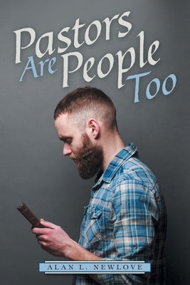 Pastors Are People Too by Newlove, Alan L.