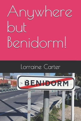 Anywhere but Benidorm! by Carter, Lorraine