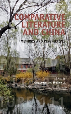Comparative Literature and China: Methods and Perspectives by Zhang, Longxi