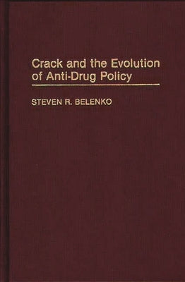 Crack and the Evolution of Anti-Drug Policy by Belenko, Steven