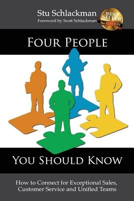 Four People You Should Know: How to Connect for Exceptional Sales, Customer Service and Unified Teams by Schlackman, Scott