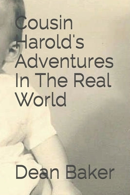 Cousin Harold's Adventures In The Real World by Baker, Dean J.