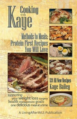 Cooking with Kaye Methods to Meals: Protein First Recipes You Will Love by Bailey, Kaye