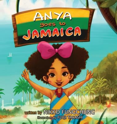 Anya Goes to Jamaica by Fungchung, Nikko M.