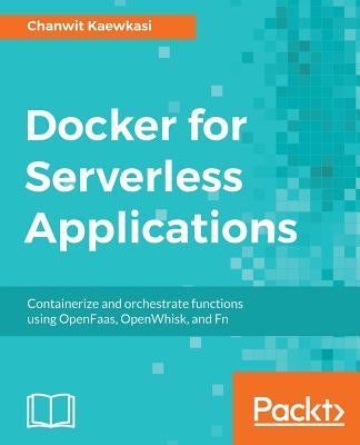 Docker for Serverless Applications by Kaewkasi, Chanwit