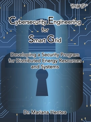 Cybersecurity Engineering for Smart Grid: Developing a Security Program for Distributed Energy Resources and Systems by Hentea, Mariana