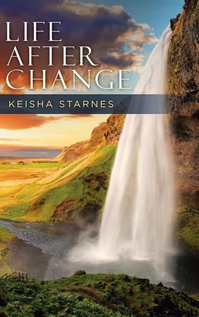 Life After Change by Starnes, Keisha