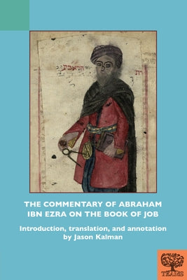 The Commentary of Abraham Ibn Ezra on the Book of Job by Kalman, Jason