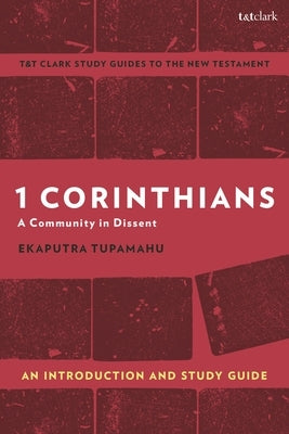 1 Corinthians: A Community in Dissent: An Introduction and Study Guide by Tupamahu, Ekaputra