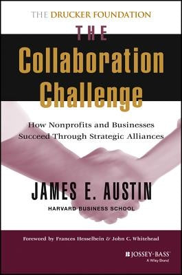 The Collaboration Challenge: How Nonprofits and Businesses Succeed Through Strategic Alliances by Austin, James E.