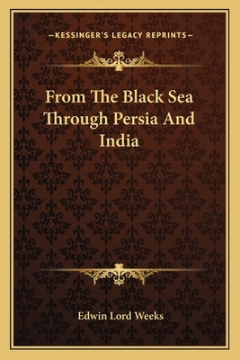 From the Black Sea Through Persia and India by Weeks, Edwin Lord