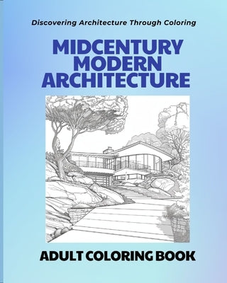 Midcentury Modern Architecture: An Adult Coloring Book: Discovering Architecture through Coloring by Druda, T. K.