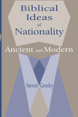 Biblical Ideas of Nationality, Ancient and Modern by Grosby, Steven