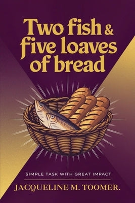 Two Fish & Five Loaves Of Bread by Toomer, Jacqueline M.