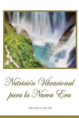 Nutrición Vibracional para la Nueva Era by Arian, Artimia