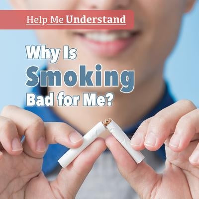 Why Is Smoking Bad for Me? by Krajnik, Elizabeth