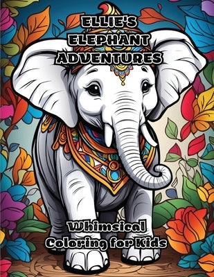 Ellie's Elephant Adventures: Whimsical Coloring for Kids by Colorzen