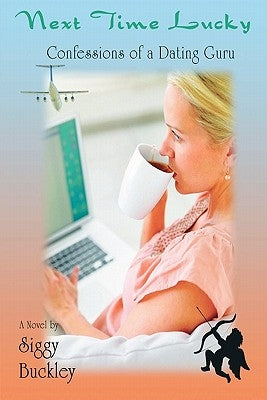 Next Time Lucky: Lessons of a Matchmaker by Buckley, Siggy