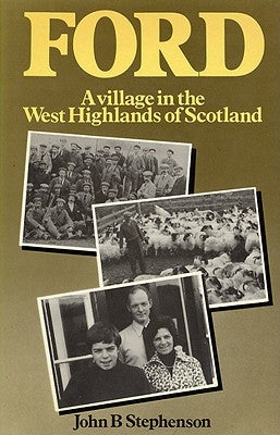 Ford-A Village in the West Highlands of Scotland: A Case Study of Repopulation and Social Change in a Small Community by Stephenson, John B.