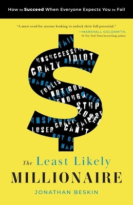 The Least Likely Millionaire: How to Succeed When Everyone Expects You to Fail by Beskin, Jonathan