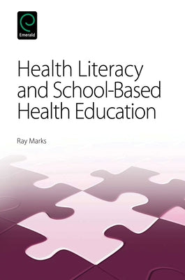Health Literacy and School-Based Health Education by Marks, Ray
