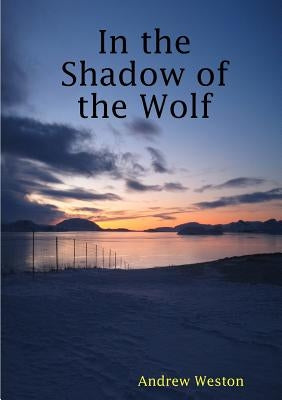 In the Shadow of the Wolf by Weston, Andrew