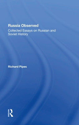 Russia Observed: Collected Essays on Russian and Soviet History by Pipes, Richard E.