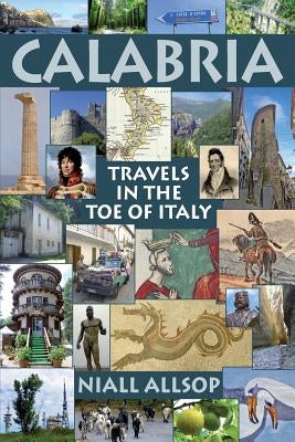 Calabria: Travels in the toe of Italy by Allsop, Niall