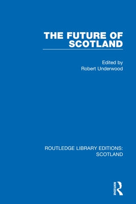 The Future of Scotland by Underwood, Robert