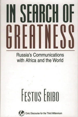 In Search of Greatness: Russia's Communications with Africa and the World by Eribo, Festus