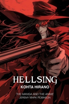 Hellsing: The Manga and the Anime by Robinson, Jeremy Mark