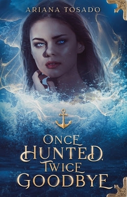 Once Hunted, Twice Goodbye by Tosado, Ariana Tosado