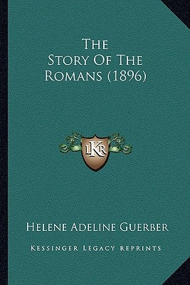 The Story Of The Romans (1896) by Guerber, Helene Adeline