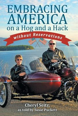 Embracing America on a Hog and a Hack without Reservations by Seitz, Cheryl